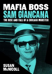 Mafia boss sam giancana. The Rise and Fall of a Chicago Mobster cover image