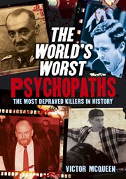 The world's worst psychopaths. The Most Depraved Killers In History cover image