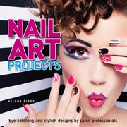 Nail art projects: eye-catching and stylish designs by salon professionals cover image