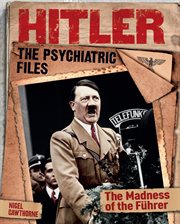 Hitler: the psychiatric files : the madness of the Fèuhrer cover image