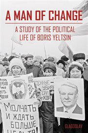 A Man of Change A study of the political life of Boris Yeltsin cover image