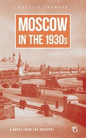 Moscow in the 1930s. A Novel from the Archives cover image