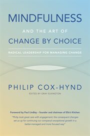 Mindfulness and the Art of Change by Choice : Radical leadership for managing change cover image