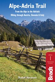 Alpe-Adria Trail : from the Alps to the Adriatic : hiking through Austria, Slovenia, & Italy cover image
