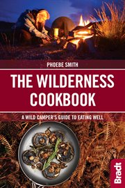 The wilderness cookbook : a wild camper's guide to eating well cover image