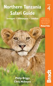 Northern Tanzania safari guide : Serengeti - Kilimanjaro - Zanzibar : the Bradt travel guide cover image