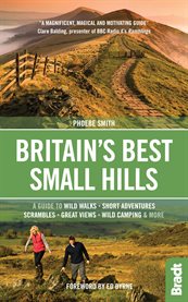Britain's best small hills : a guide to wild walks, short adventures, scrmables, great views, wild camping & more cover image