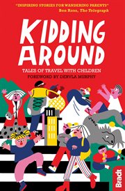 Kidding around. Tales of Travel with Children cover image
