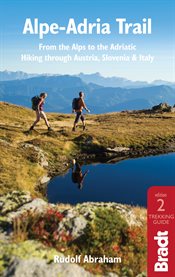 Alpe-Adria trail : from the Alps to the Adriatic : hiking through Austria, Slovenia & Italy : the Bradt trekking guide cover image