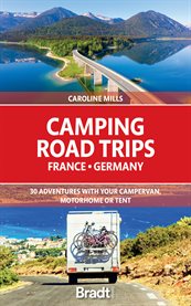Camping road trips france & germany. 30 Adventures with your Campervan, Motorhome or Tent cover image