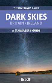 Dark skies of britain & ireland. A Stargazer's Guide cover image
