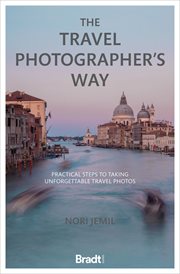 Travel photographer's way : practical steps to taking unforgettable travel photos cover image