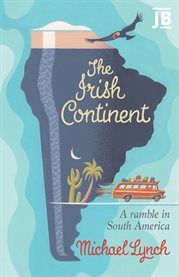 Irish continent : a ramble in South America cover image