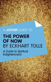 A Joosr guide to The power of now by Eckhart Tolle : a guide to spiritual enlightenment cover image