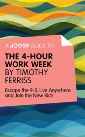 A Joosr guide to The 4-hour work week by Timothy Ferriss : escape the 9-5, live anywhere and join the new rich cover image