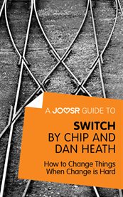 A Joosr guide to Switch by Chip and Dan Heath : how to change things when change is hard cover image
