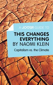A Joosr Guide to... This Changes Everything by Naomi Klein : Capitalism vs. the Climate cover image