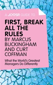 First, break all the rules by Marcus Buckingham and Curt Coffman : what the world's greatest managers do differently cover image