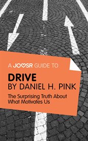 Drive : the surprising truth about what motivates us / by Daniel H. Pink cover image