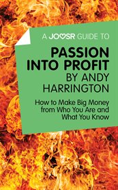 Passion into profit by Andy Harrington : how to make big money from who you are and what you know cover image