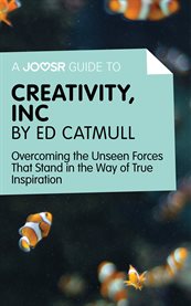 Creativity, inc. by Ed Catmull : overcoming the unseen forces that stand in the way of true inspiration cover image