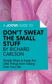Don't sweat the small stuff-- and it's all small stuff : simple ways to keep the little things from taking over your life cover image