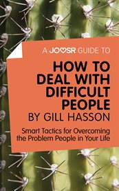 How to deal with difficult people : smart tactics for overcoming the problem people in your life cover image