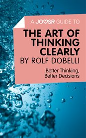 The art of thinking clearly by Rolf Dobelli : better thinking, better decisions cover image