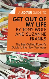 Get out of my life by Tony Wolf and Suzanne Franks : the best-selling parent's guide to the new teenager cover image