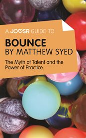 A Joosr guide to Bounce by Matthew Syed : the myth of talent and the power of practice cover image