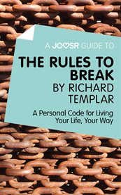 Joosr guide to The rules to break by Richard Templar : a personal code for living your life, your way cover image