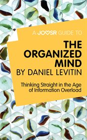The organized mind : thinking straight in the age of information overload cover image