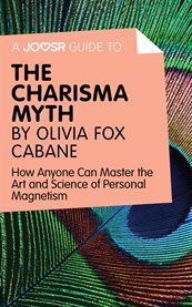 The charisma myth : how anyone can master the art and science of personal magnetism cover image