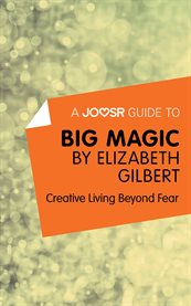 A Joosr Guide To
Big Magic by Elizabeth Gilbert A Joosr Guide To
Big Magic by Elizabeth Gilbert