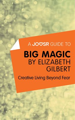 Cover image for A Joosr Guide to… Big Magic by Elizabeth Gilbert