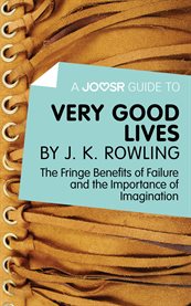 Very good lives : the fringe benefits of failure and the importance of imagination cover image