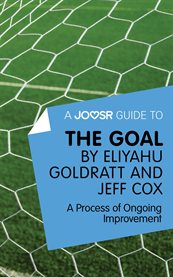 A Joosr guide to The goal by Eliyahu Goldratt and Jeff Cox : a process of ongoing improvement cover image