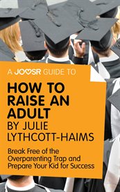 A joosr guide to... how to raise an adult by julie lythcott-haims cover image
