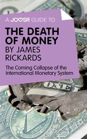 A Joosr Guide to ... The Death of Money by James Rickards : the Coming Collapse of the International Monetary System cover image