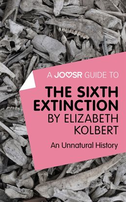 Cover image for A Joosr Guide to... The Sixth Extinction by Elizabeth Kolbert