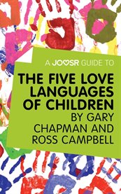 A joosr guide to... the five love languages of children by gary chapman and ross campbell cover image