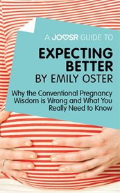 Expecting Better : Why the Conventional Pregnancy Wisdom is Wrong and What You Really Need to Know cover image