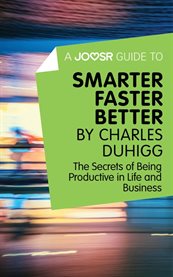 Smarter faster better by Charles Duhigg : the secrets of being productive in life and business cover image