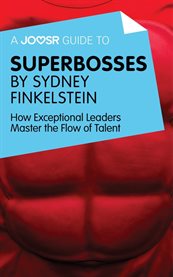 A Joosr Guide to ... Superbosses by Sydney Finkelstein : How Exceptional Leaders Master the Flow of Talent cover image