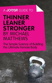 A Joosr Guide to ... Thinner Leaner Stronger by Michael Matthews : the Simple Science of Building the Ultimate Female Body cover image