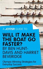 A Joosr guide to ... Will it make the boat go faster? : Olympic-winning strategies for everyday success cover image