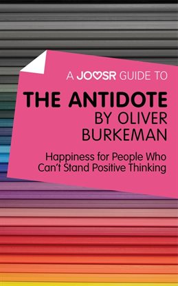 Cover image for A Joosr Guide to... The Antidote by Oliver Burkeman