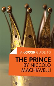 A Joosr guide to ... The prince by Niccolò Machiavelli cover image