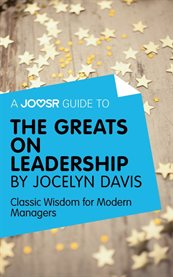 A Joosr Guide to ... The Greats on Leadership by Jocelyn Davis : Classic Wisdom for Modern Managers cover image