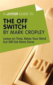 The off switch by Mark Cropley : leave on time, relax your mind but still get more done cover image